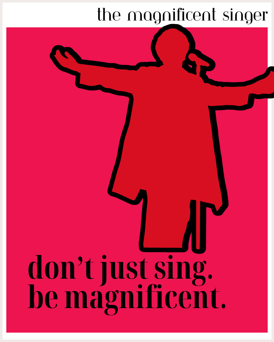 Don't just sing. Be magnificent.Red #3..png