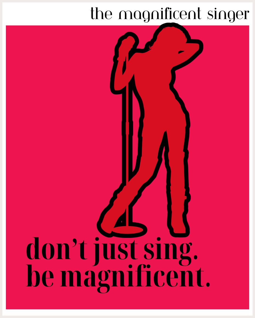 Don't just sing. Be magnificent.Red #4.png