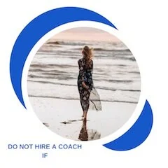 Do not hire a Coach IF