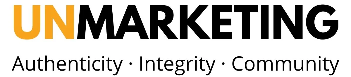 UnMarketing: Authenticity, integrity, community.