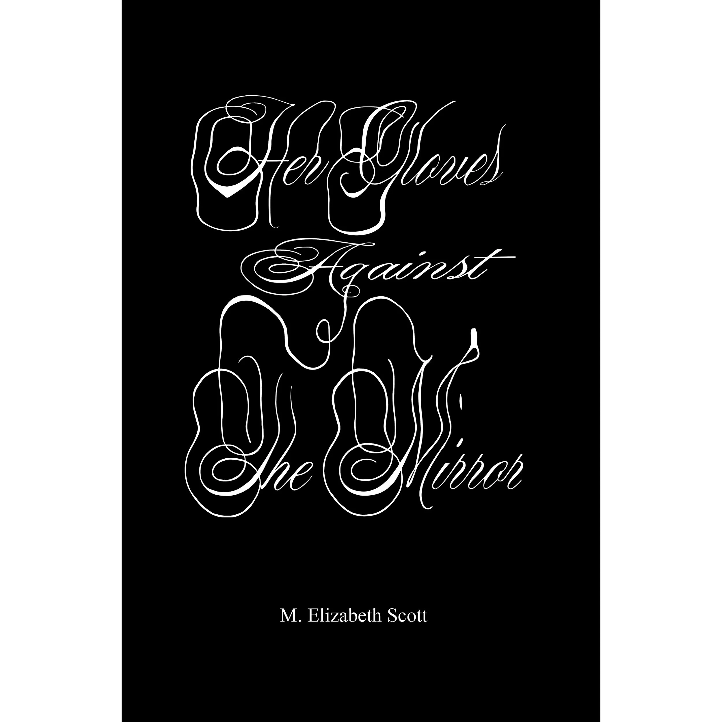Her Gloves Against The Mirror - M. Elizabeth Scott