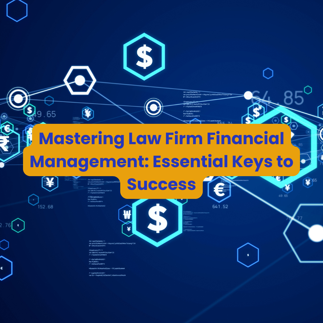 Mastering Law Firm Financial Management: Essential Keys to Success