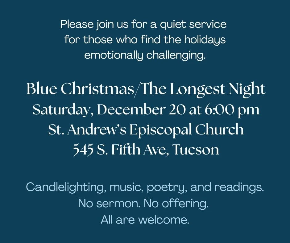 The holidays can be challenging for folks. Join us for a quiet service to honor that fact. All are welcome. #standrewstucson #armorypark #tucsonaz #bluechristmas #longestnight