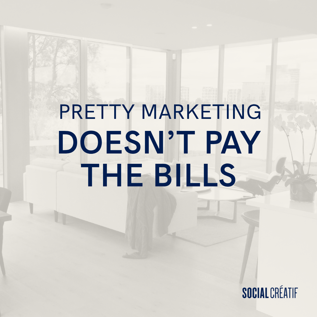 PRETTY MARKETING DOESN’T PAY THE BILLS