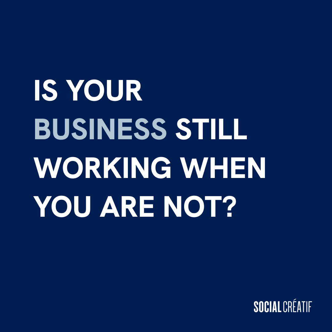 YOUR BUSINESS SHOULD KEEP MOVING WHEN YOU STEP AWAY