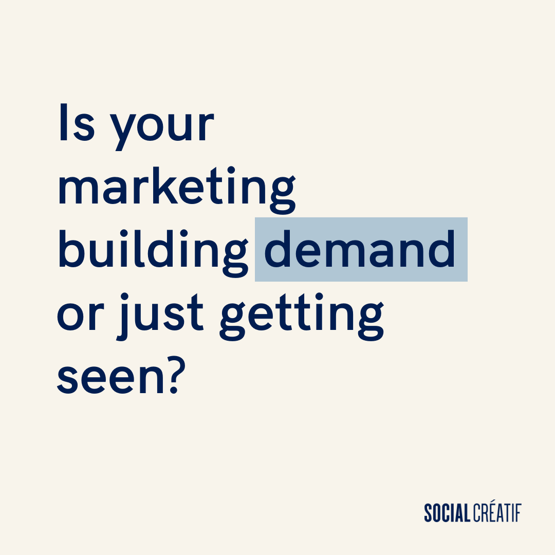 VISIBILITY IS NOT THE GOAL. DEMAND IS.