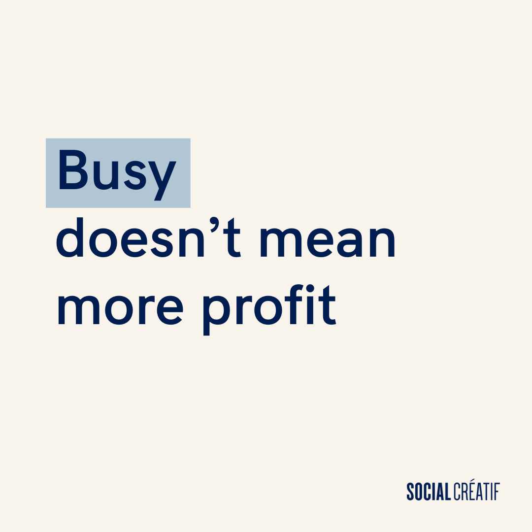 BUSY DOESN’T MEAN PROFITABLE