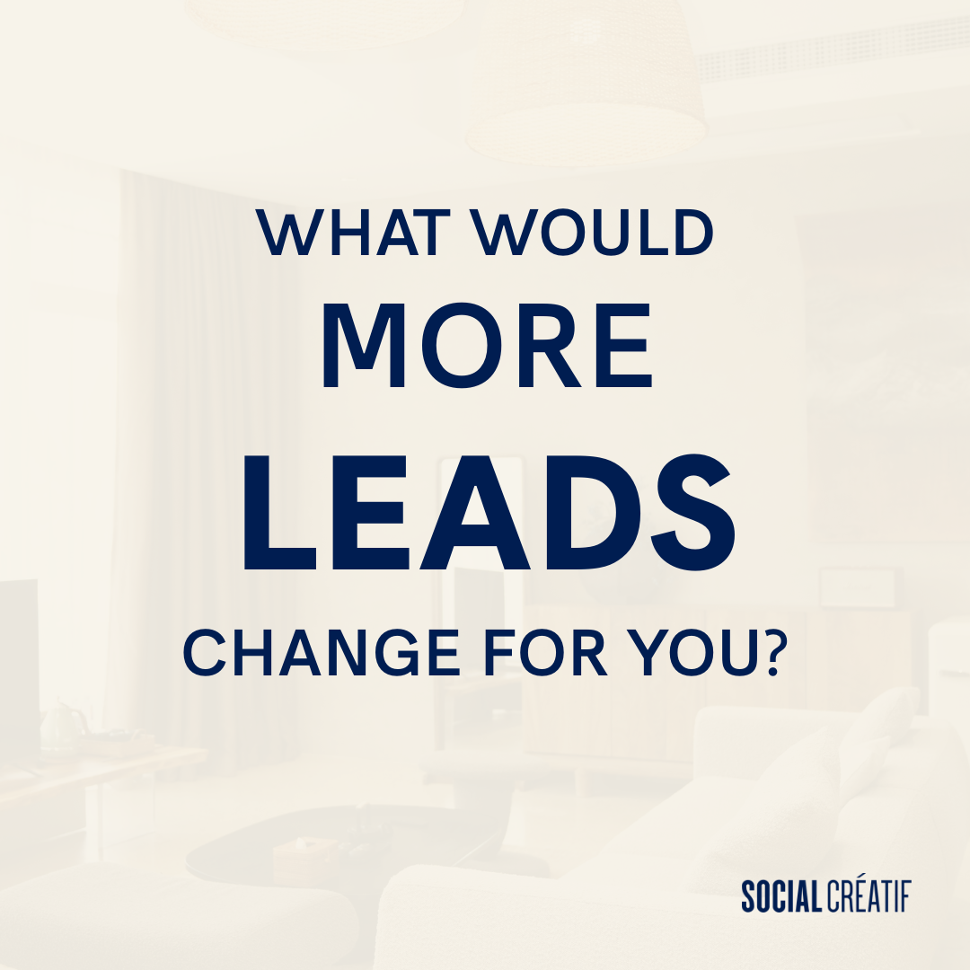 WHAT WOULD MORE LEADS CHANGE FOR YOU?
