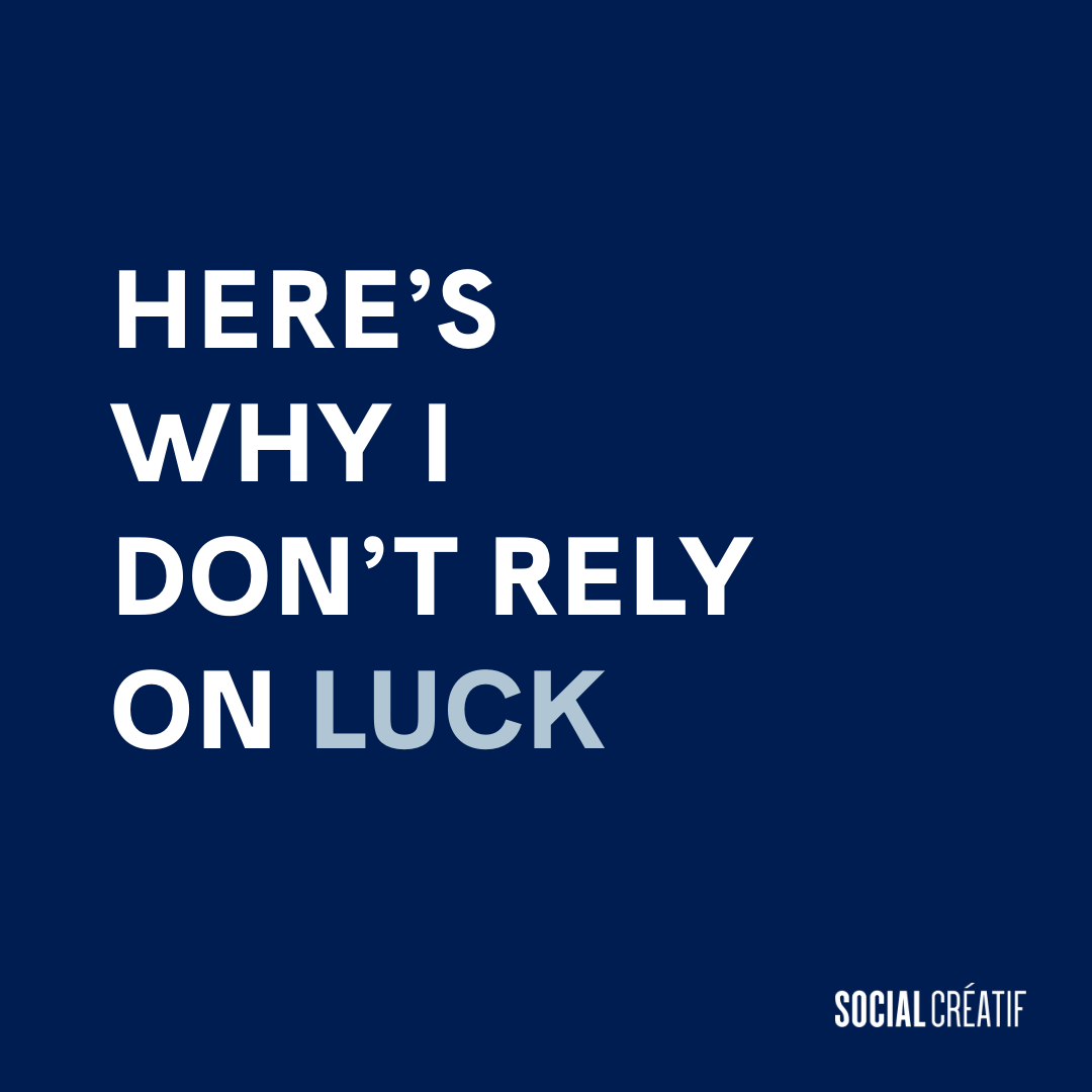 I DON’T BUILD BUSINESSES THAT RELY ON LUCK