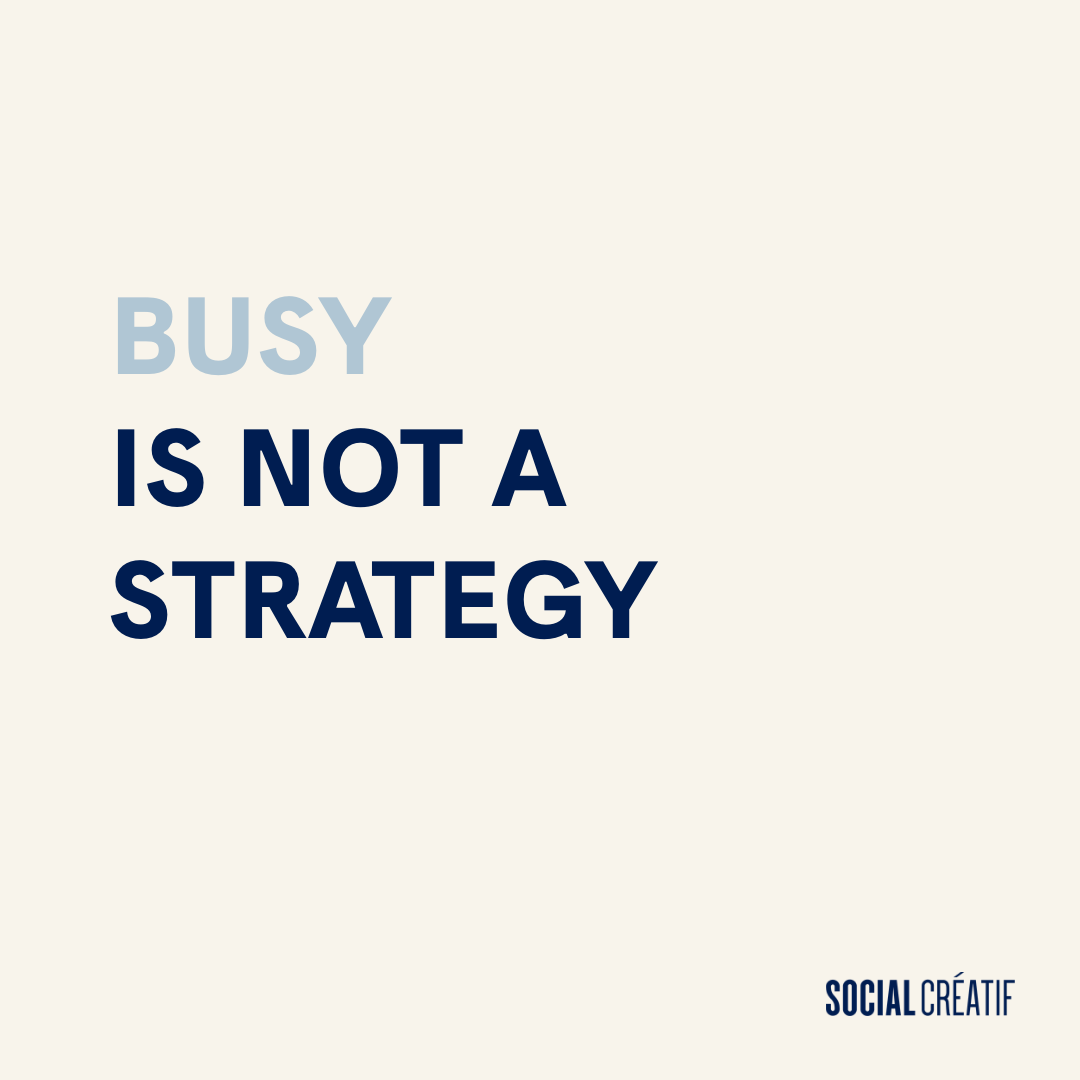 BUSY IS NOT A STRATEGY