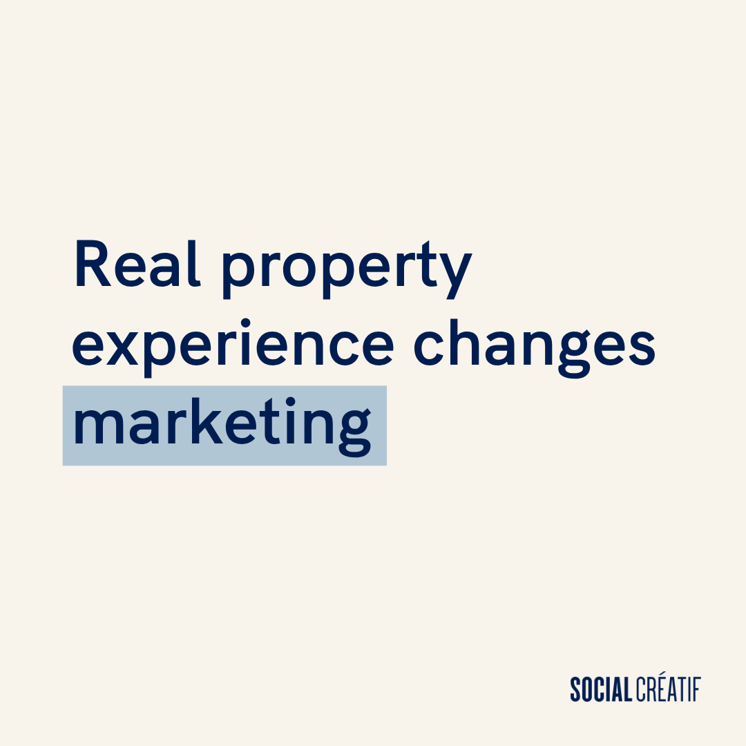 PROPERTY EXPERIENCE CHANGES HOW YOU APPROACH MARKETING