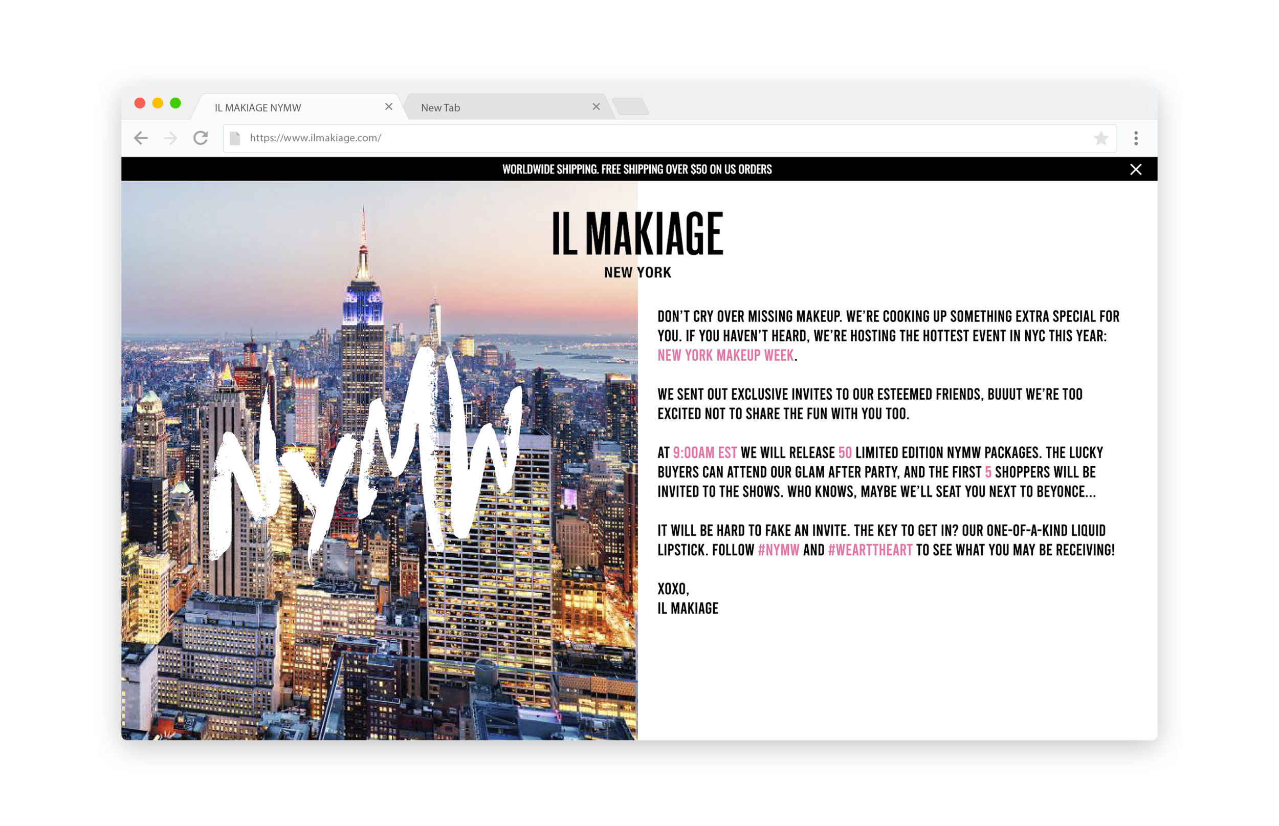Il Makiage will create a VIP invite package to send to special guests in the industry. The bold, glam package includes a special liquid lipstick (the extra AF glittery thing shown below) as a key to get in to show. Il Makiage will give the public a chance to attend the exclusive event. 50 can buy the VIP package online to attend the after party, and the first 5 can attend the NYMW show. In order to create buzz, Il Makige will completely shut down their website for several days leading up to the release of the invites.