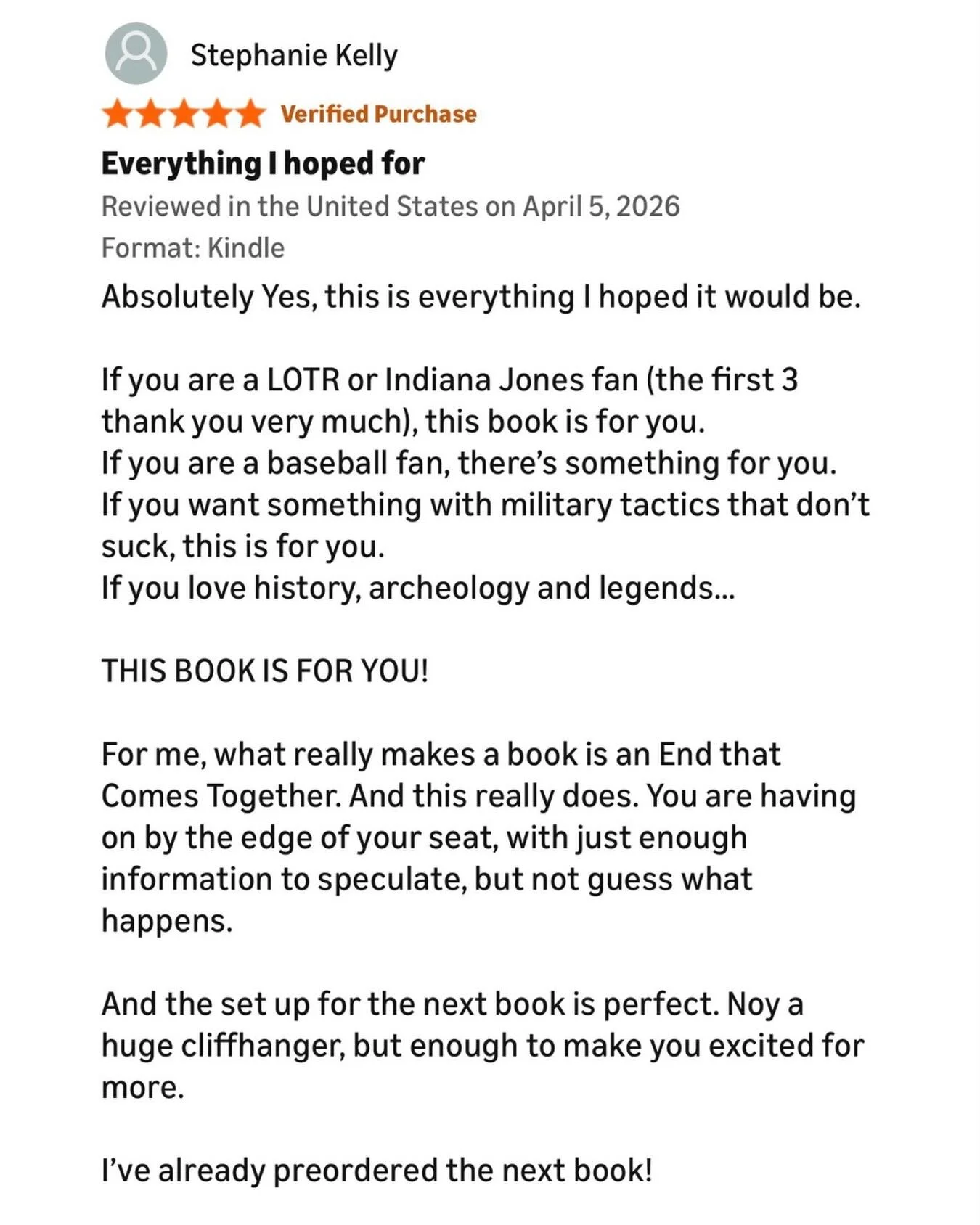 This one hit me right in the feels. As an author, you dream of weaving a story that will take the readers on an amazing adventure. Having a reader tell me that I accomplished exactly what I intended to is so uplifting and inspiring to me. Thank you S