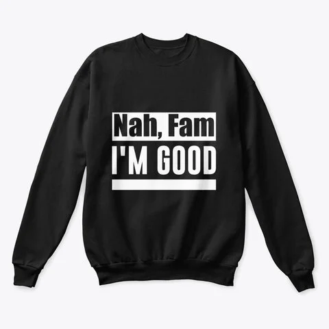 Nah, Fam (Crewneck).jpg