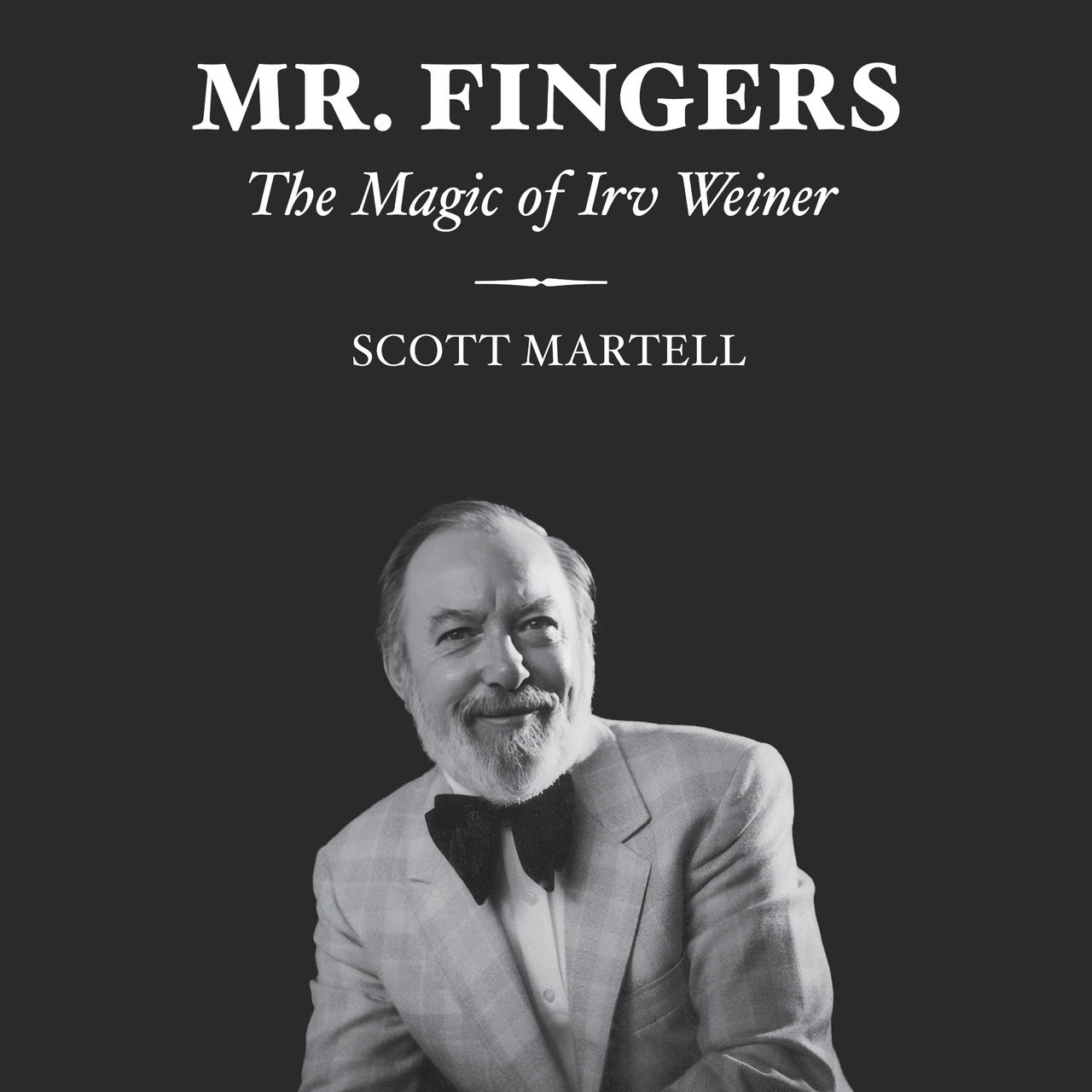 Mr. Fingers - The Magic of Irv Weiner by Scott Martell (Hardcover Book)
