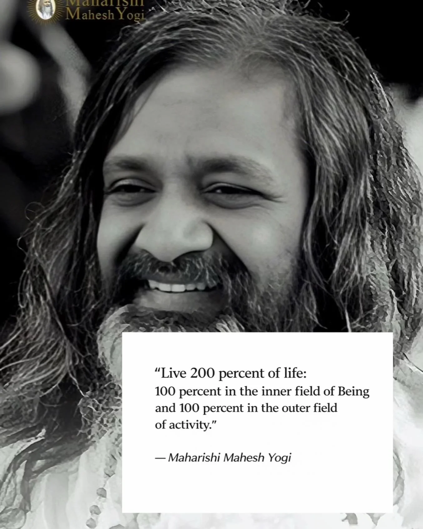 Yoga is skill in action.

The Bhagavad Gītā reminds us:
Yogasthaḥ kuru karmāṇi &mdash; established in yoga, perform action.

When Maharishi speaks of living 200 percent of life, he is speaking to this very principle:
100% established in the inner fie