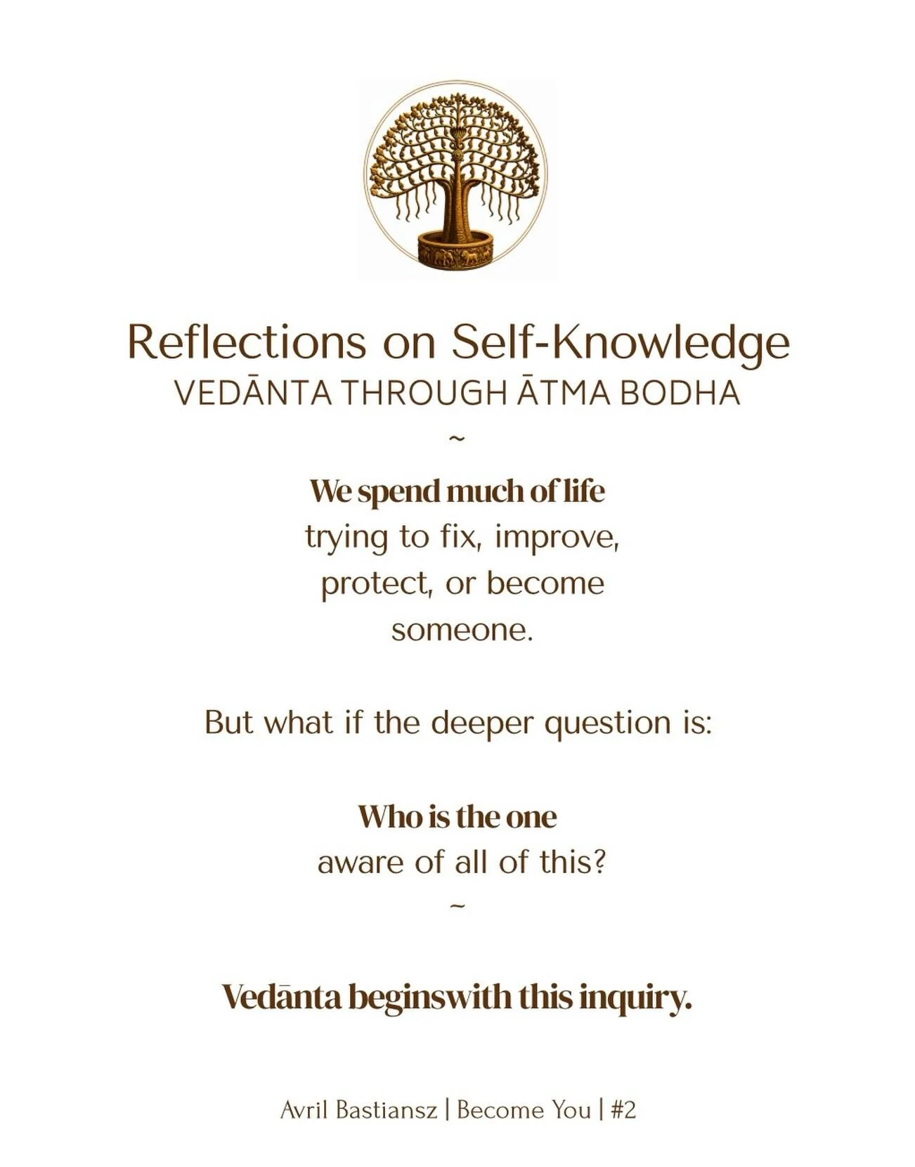 Reflections on Self-Knowledge
Vedānta through Ātma Bodha

~

Most of us are taught to focus on improving the personality, managing the mind, or changing our circumstances.

Vedānta begins somewhere deeper, with inquiry into the nature of the one who 