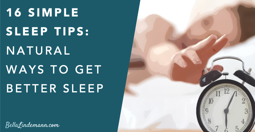 16 Simple Sleep Tips: Natural Ways to Get Better Sleep
