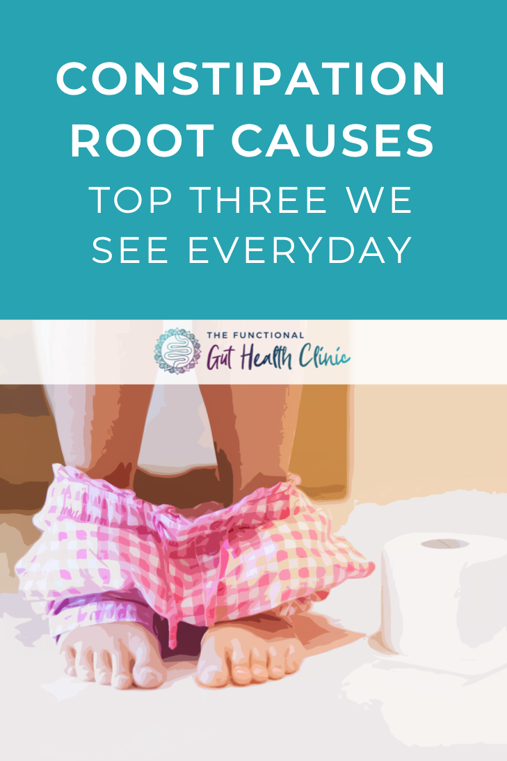 Constipation Root Causes: The Top Three We See Everyday