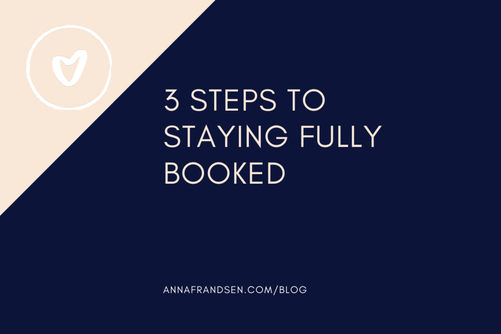 3 steps to staying fully booked in your business