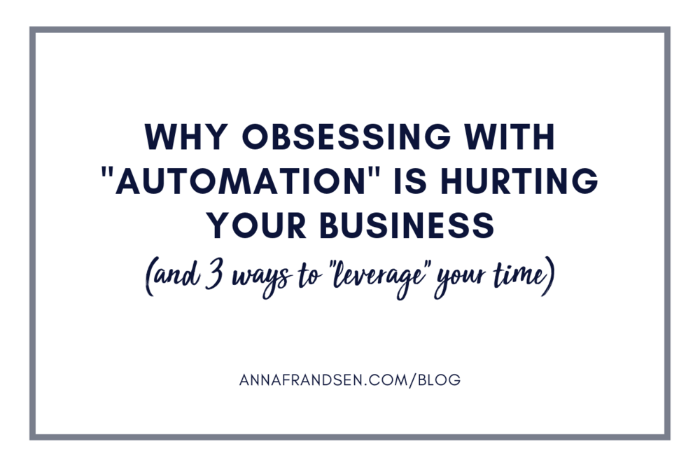 Why obsessing with automation is hurting your business (and 3 ways to leverage your time)