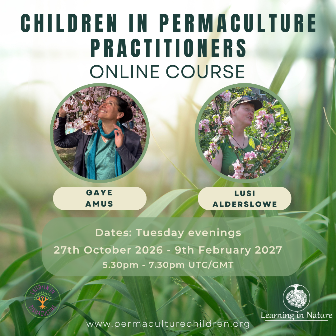 ....Online Children In Permaculture Practitioners Course Tuesday evenings 27 Oct 2026-9th Feb 2027..Online Children In Permaculture Practitioners Course Tuesday evenings 27 Oct 2026-9 Feb 2027....