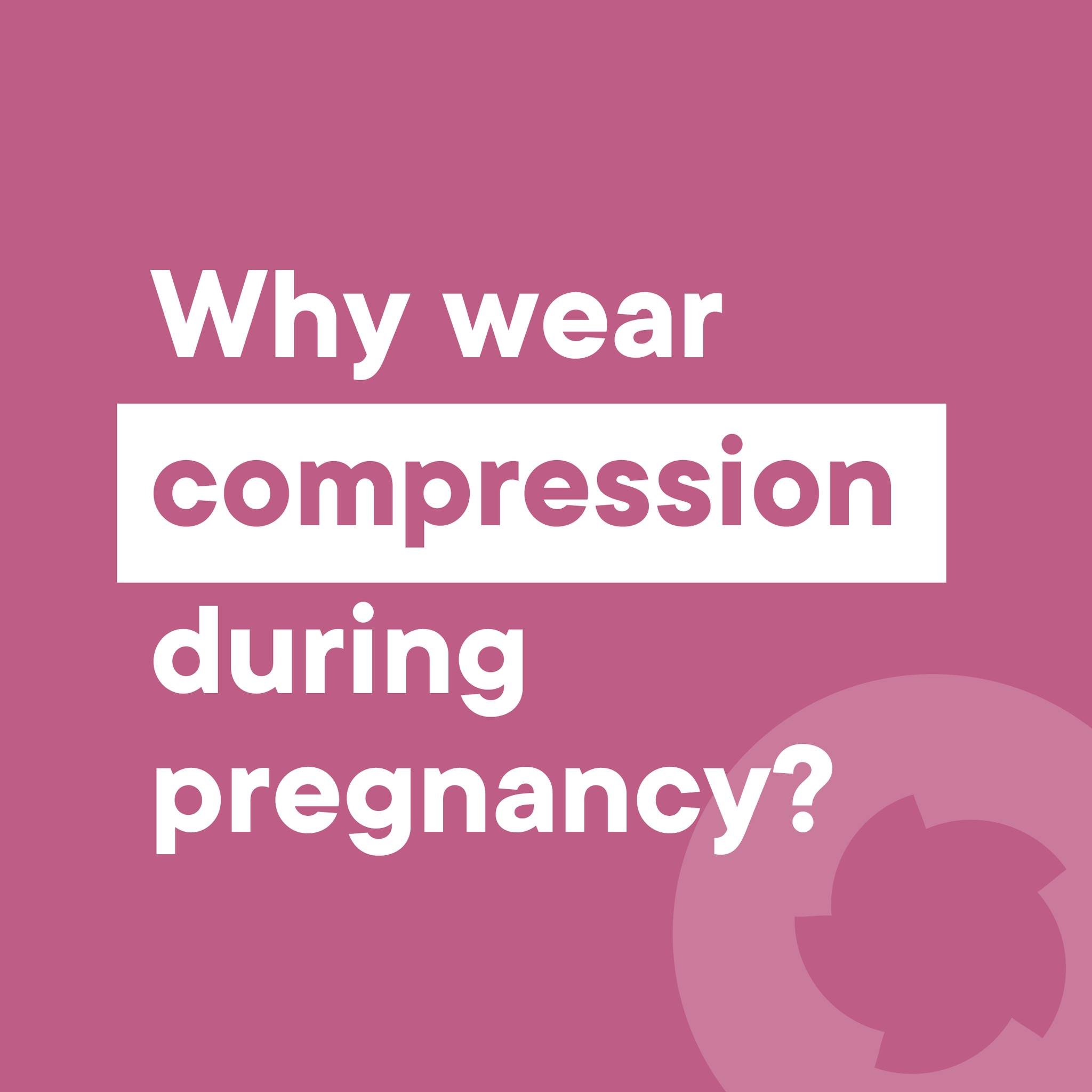 Here are three brief reasons why you should wear compression during pregnancy.

Compression wear can:

- reduce swelling by helping to decrease fluid retention in the legs and feet
- alleviate discomfort of leg pain, fatigue, and heaviness associated