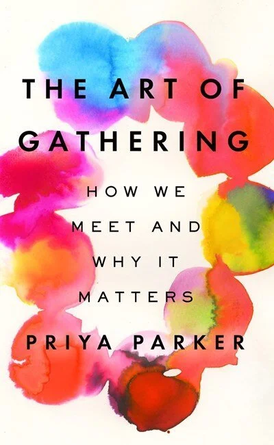 READ | THE ART OF GATHERING: HOW WE MEET AND WHY IT MATTERS