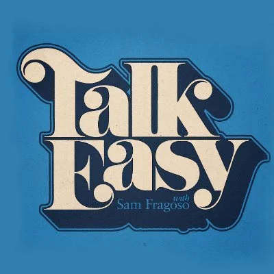 Talk Easy with Sam Fragoso