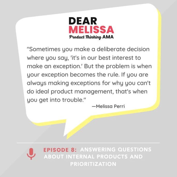 Episode 8: Dear Melissa - Answering Questions About Internal Products and Prioritization