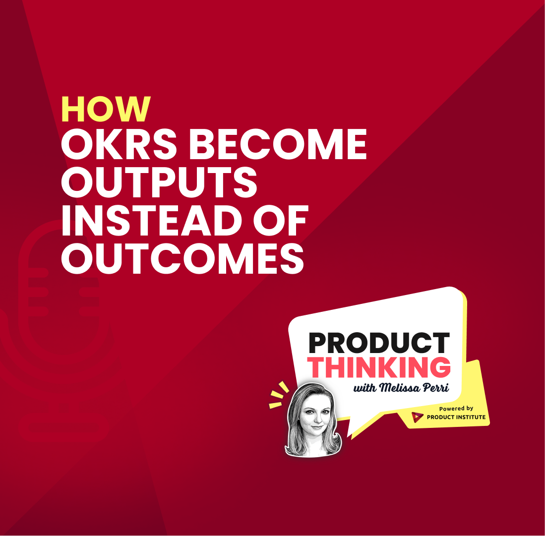 Episode 267: How OKRs Become Outputs Instead of Outcomes