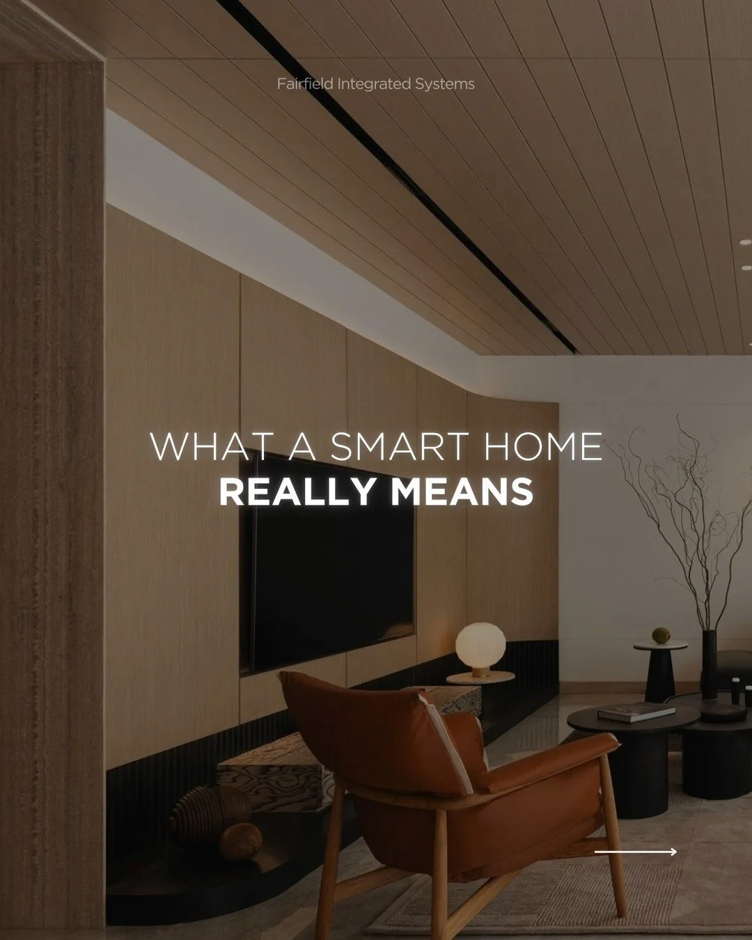 Smart Living, Simplified
A true smart home goes beyond basic devices. It connects everything into one system that works together, learns your habits, and makes daily life easier.
Fairfield Integrated Systems helps you experience what smart living i