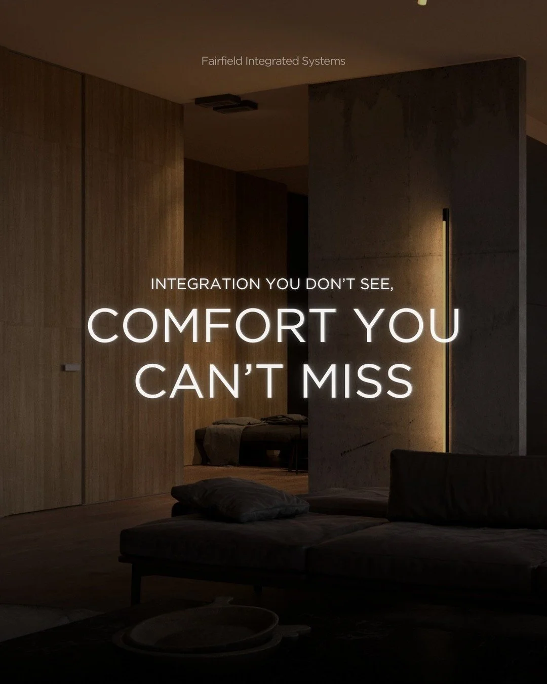 Invisible Tech. Visible Comfort.
The smartest homes don’t show off. They simply work. Fairfield Integrated Systems integrates lighting, climate, audio, and security into one seamless experience that feels natural from the start.
Comfort shoul