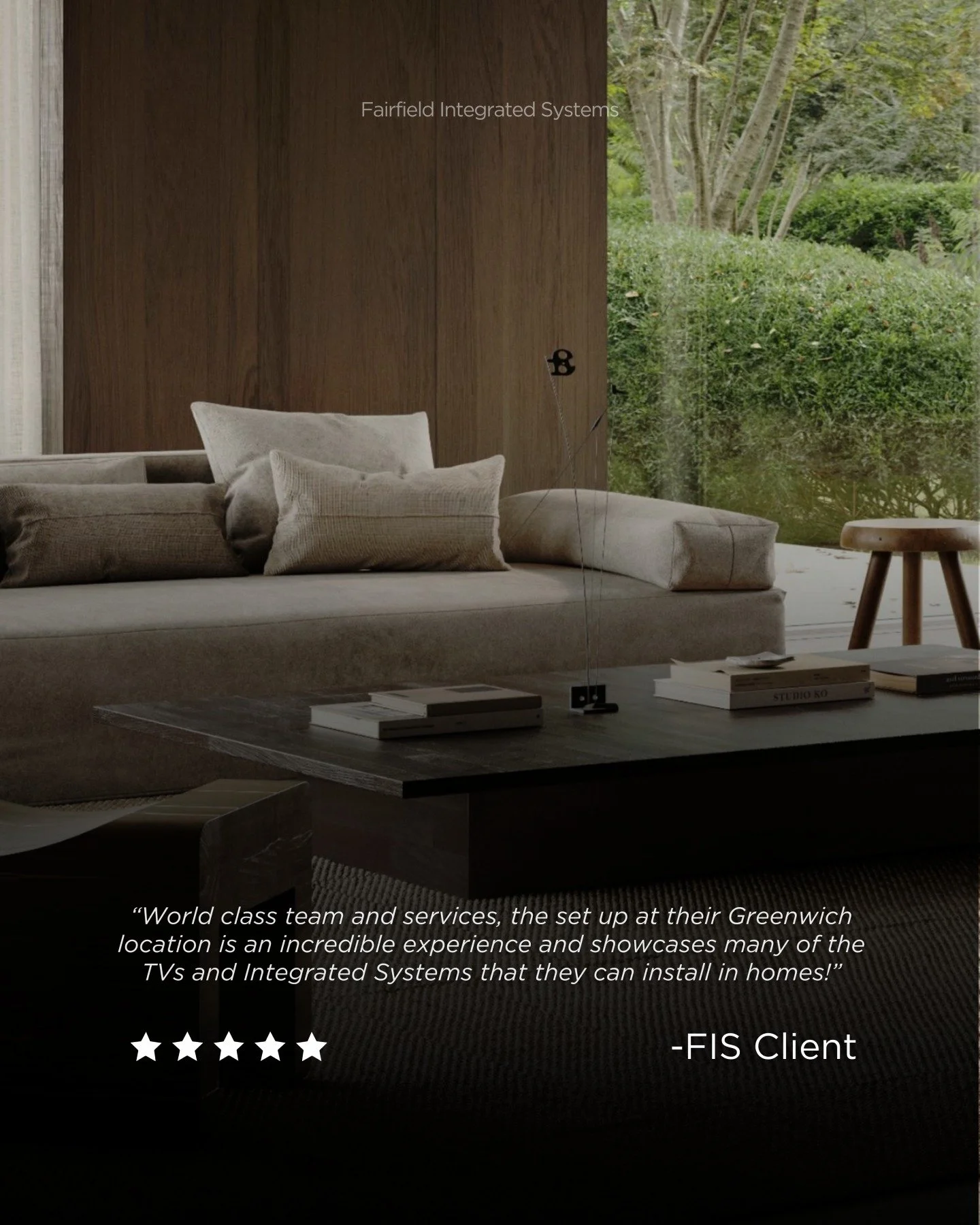 &ldquo;World-class team and services.&rdquo;

That&rsquo;s how one client described their experience with FIS. From the Greenwich showroom to the installations in luxury homes, every detail is designed to impress. Our setups showcase the full range o