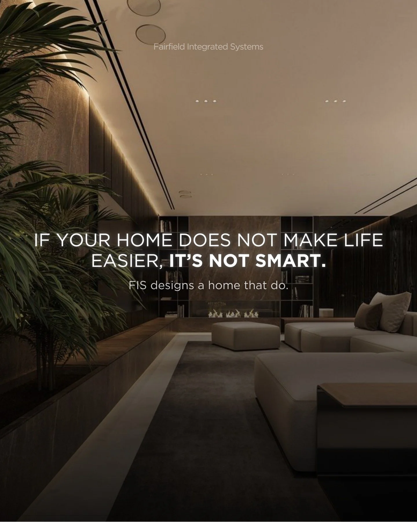 Is Your Home Really Working for You?

A truly smart home does more than look impressive. It simplifies daily life, giving you time, comfort, and peace of mind. At FIS, we design and integrate technology that anticipates your needs and adapts seamless