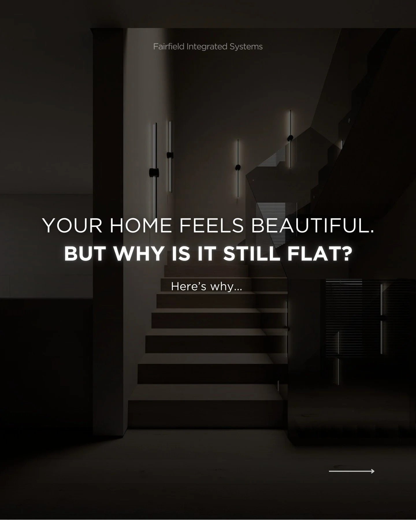 Ever wonder why your home doesn&rsquo;t feel quite right? Read below.

Even the most beautiful spaces can feel flat when the lighting never changes. Smart lighting brings dimension and atmosphere, shifting throughout the day to support how you live, 