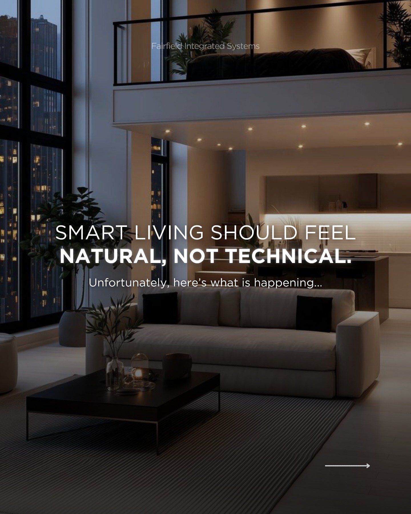 If your smart home feels complicated, it was never designed properly.

FIS designs fully integrated systems from the start. so everything works together in one seamless platform that runs quietly in the background.

You should enjoy your home, not ma