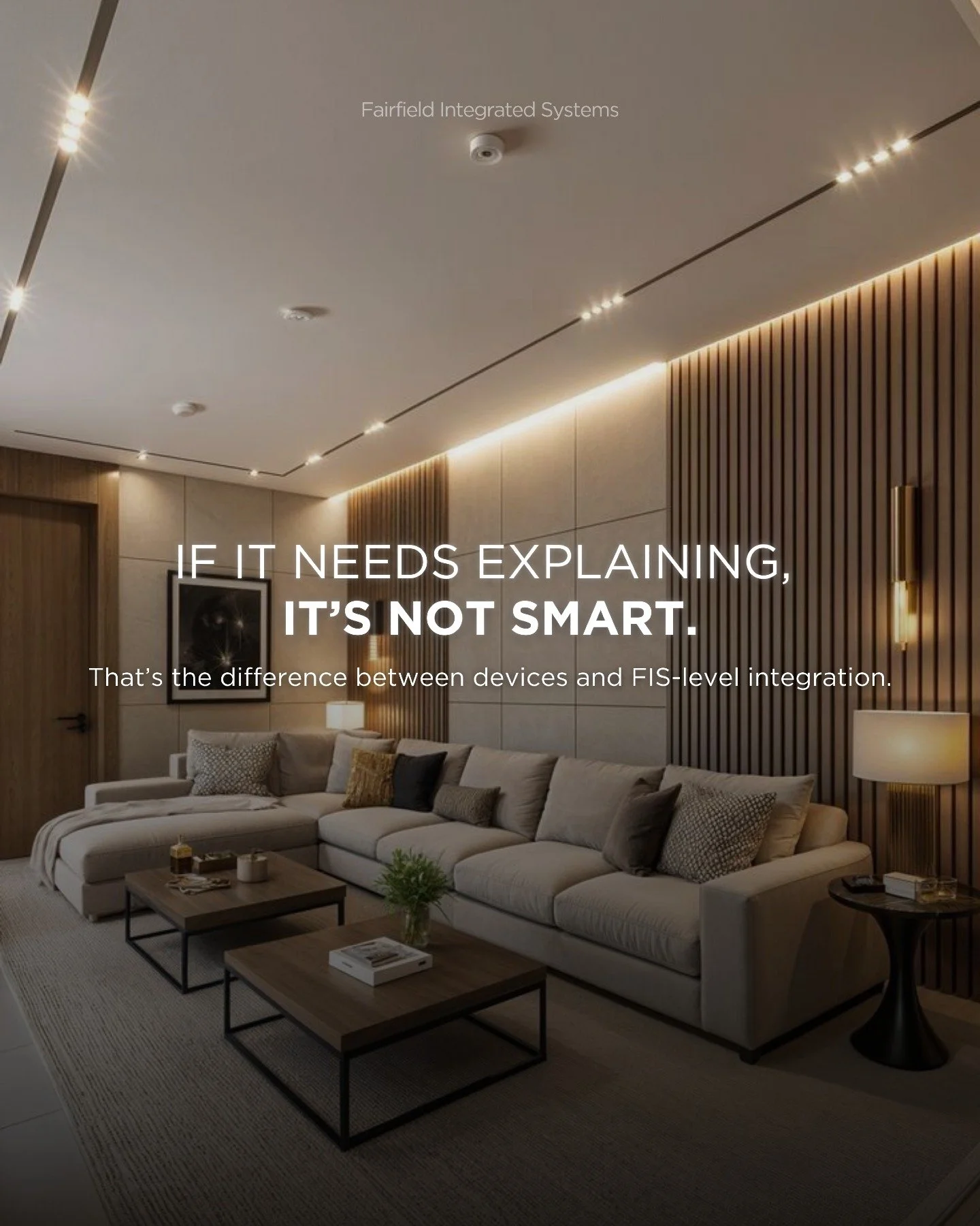 The reality is, smart homes should feel simple. 

If you&rsquo;re still explaining how to use your lights or audio, the system isn&rsquo;t truly integrated. Real smart living means everything works from one platform and responds naturally without con