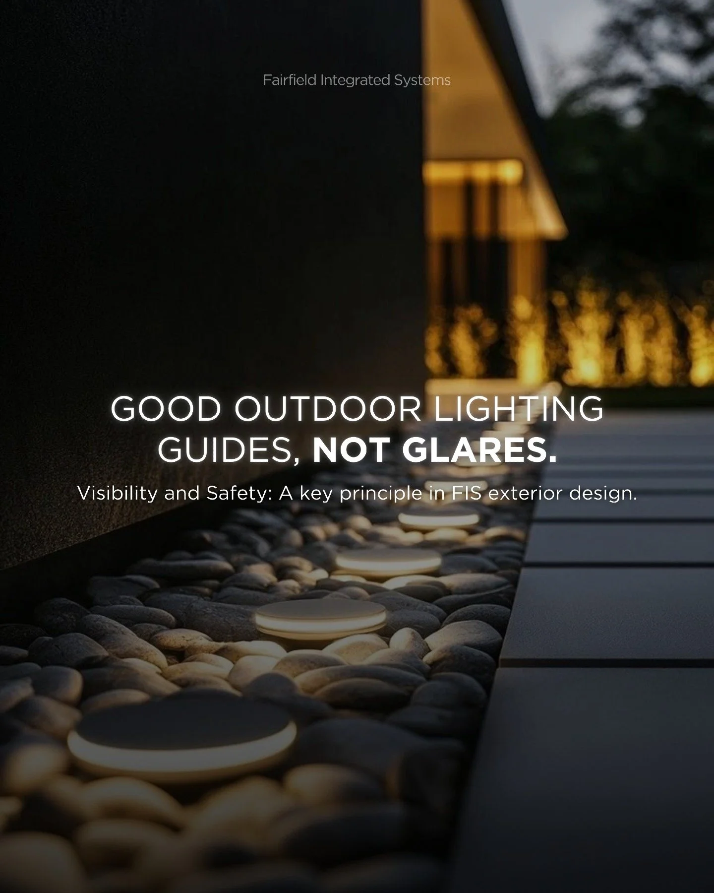 Most outdoor lights are too harsh or poorly placed. They create glare instead of clarity and ruin the look of your home.

At FIS, exterior lighting is designed for visibility and safety first. Pathways are clear. Entry points are highlighted. Archite