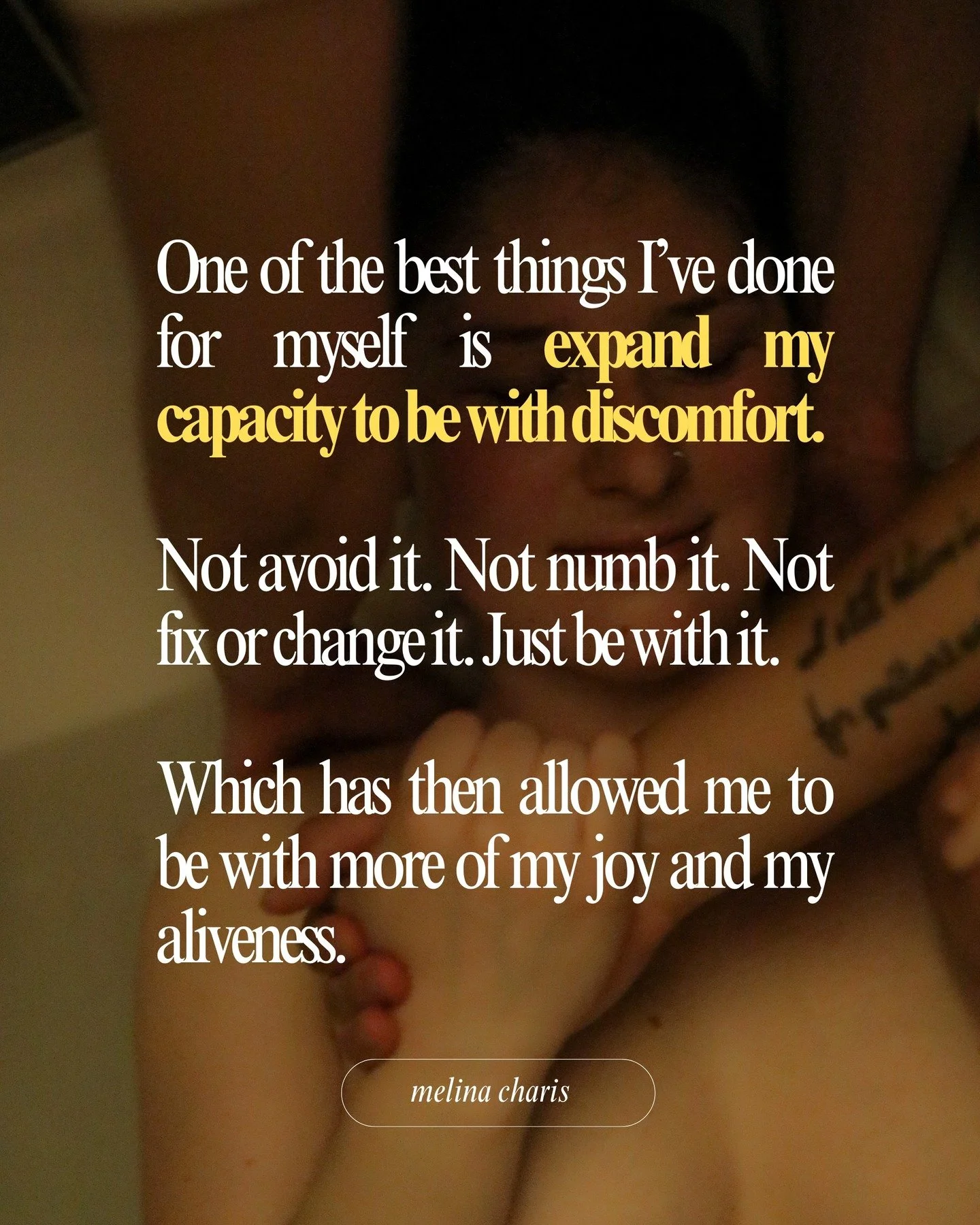 Expanding my capacity to be with discomfort has changed my life.

I&rsquo;ve practiced this in many ways over the years &mdash; in the moment as I was birthing my son without medication, when I&rsquo;ve felt overwhelming grief and pain after my mothe