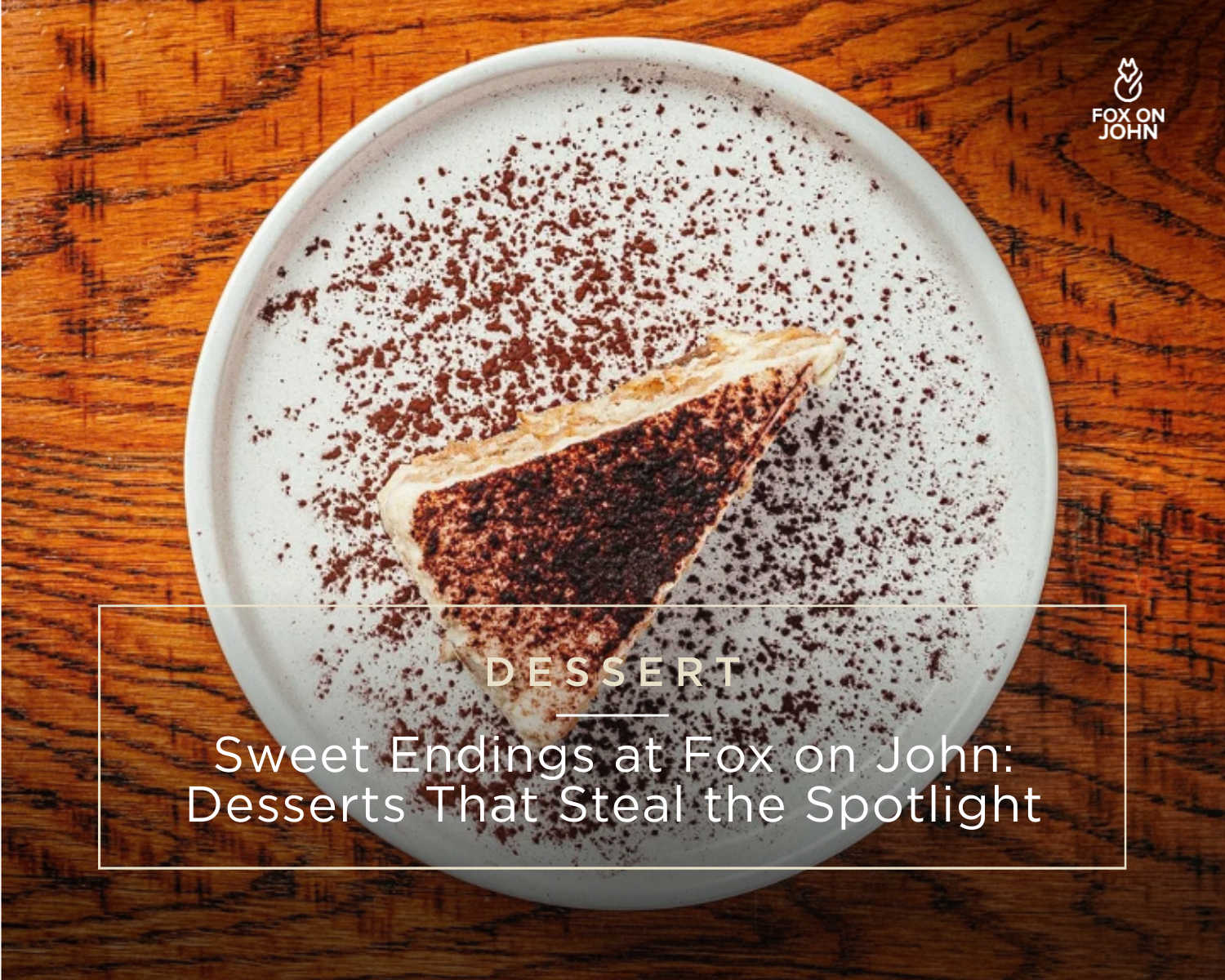 Sweet Endings at Fox on John: Desserts That Steal the Spotlight