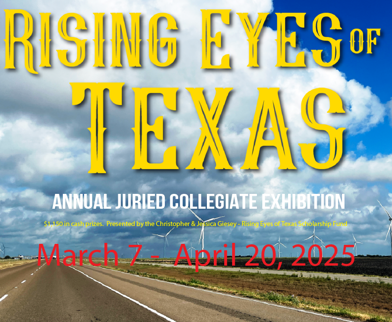 RISING EYES OF TEXAS EXHIBIT TO FEATURE COLLEGIATE ARTISTS FROM ACROSS TEXAS