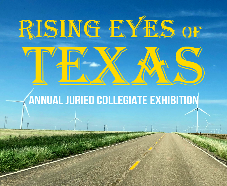 Annual Juried Texas Student Exhibition | Rising Eyes of Texas