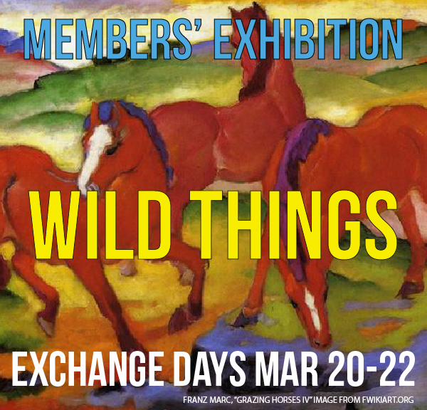 •	Wild Things: Artworks exploring the untamed - wild places, animals, untamed nature, unbridled emotion