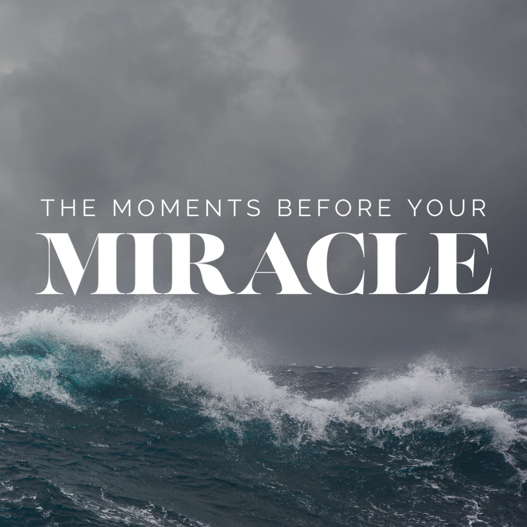 The Moments Before Your Miracle 