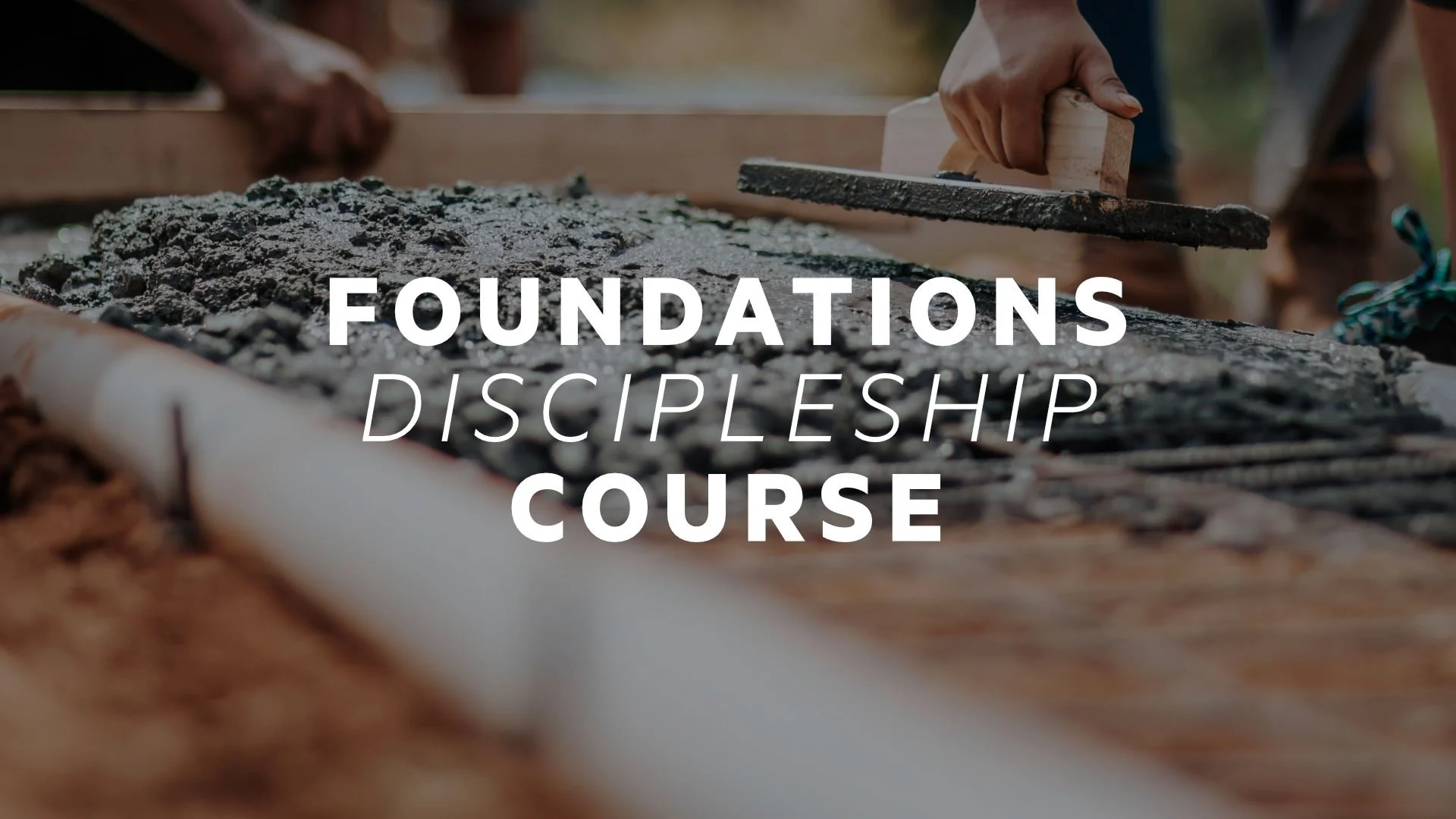 Foundations Discipleship Course