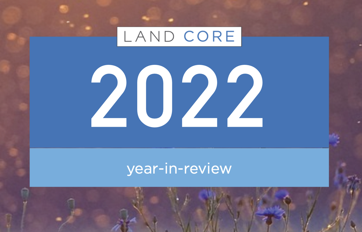 Land Core 2022 Year in Review