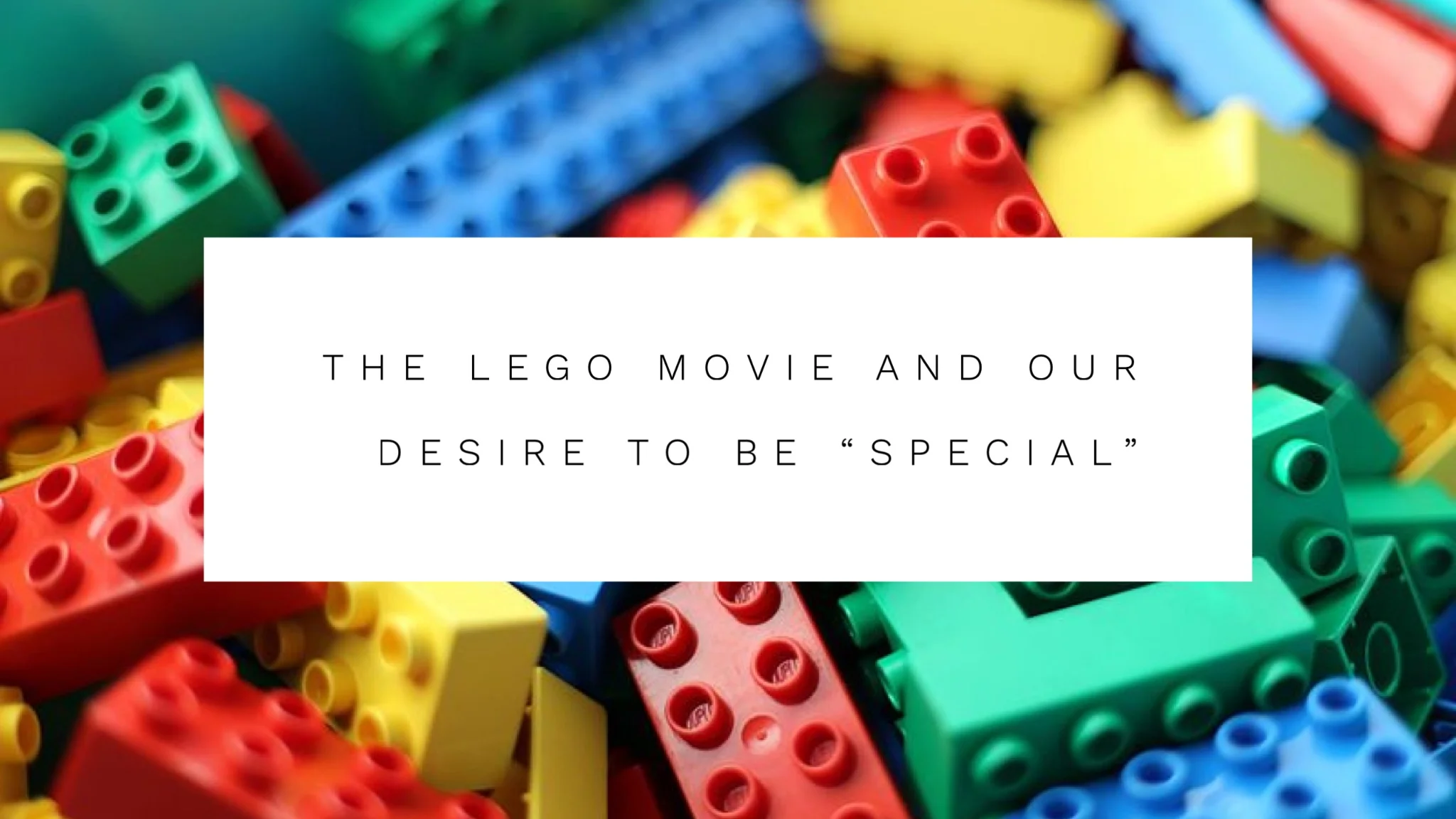 The Lego Movie and Our Desire to Be "Special"