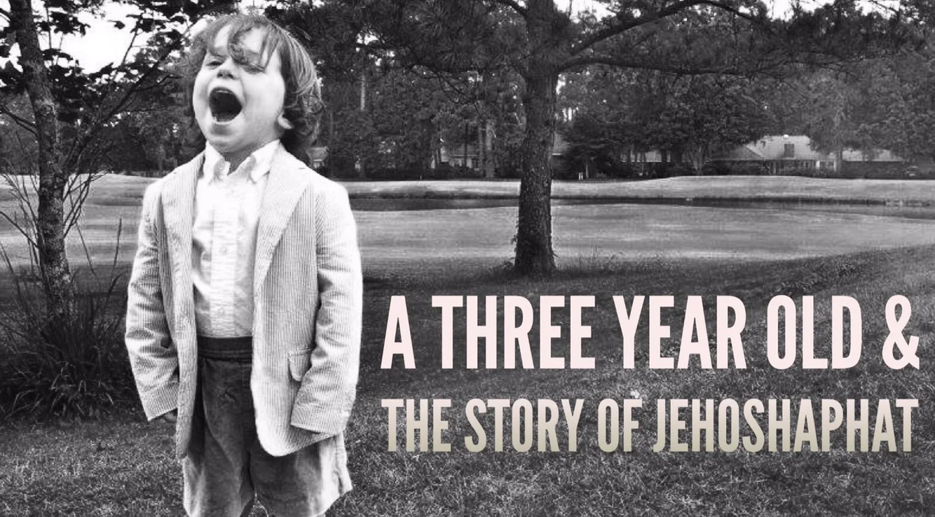 A Three Year Old & The Story of Jehoshaphat