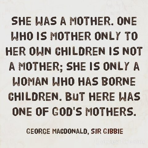 Happy Mother's Day! As the great George MacDonald alluded, motherhood is much more than a relationship relative to one's children. It's the shape of a heart, a quality of character, a warmth of presence, and a radiation of love and wisdom. At the sam